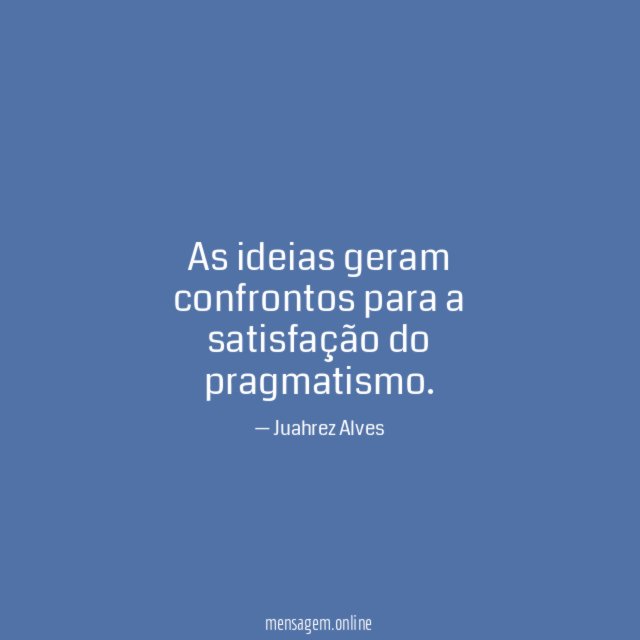 As ideias geram confrontos para a satisfação do pragmatismo