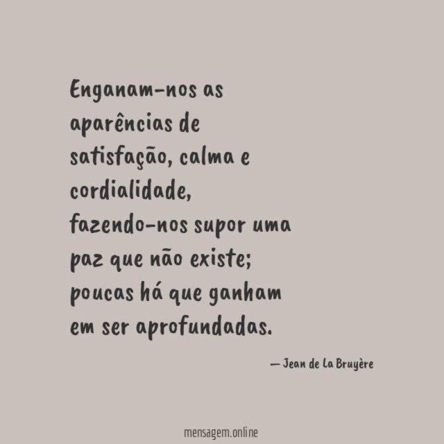 Enganam-nos as aparências de satisfação