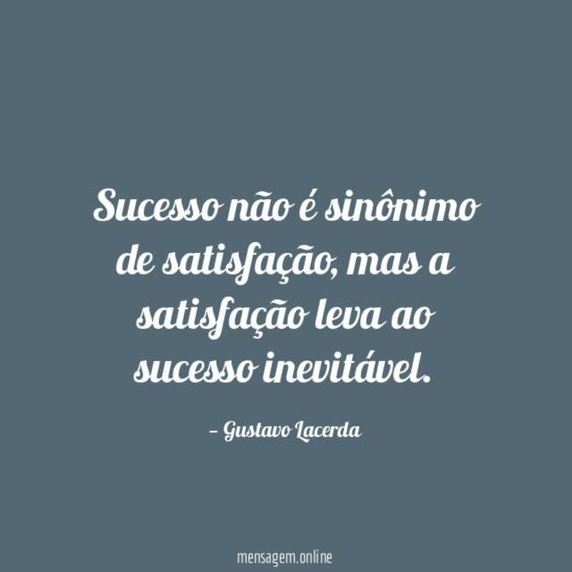 Sucesso não é sinônimo de satisfação