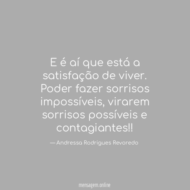 E é aí que está a satisfação de viver