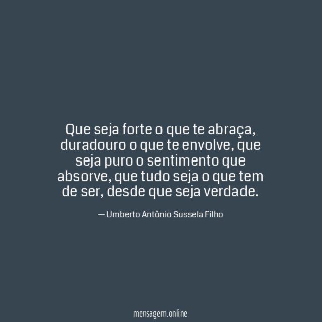 Que seja forte o que te abraça