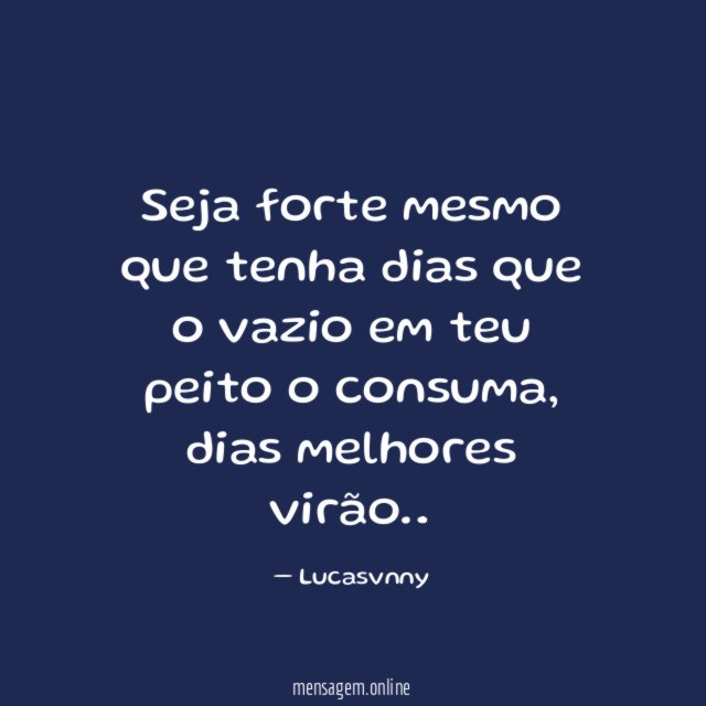 Seja forte mesmo que tenha dias que