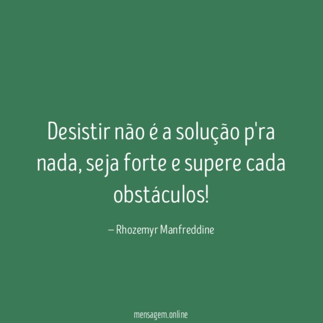 Desistir não é a solução p'ra nada