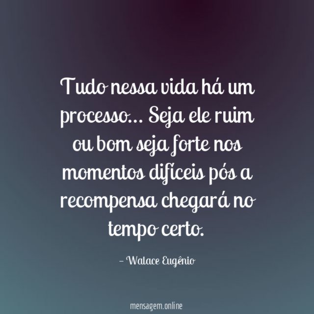 Tudo nessa vida há um processo