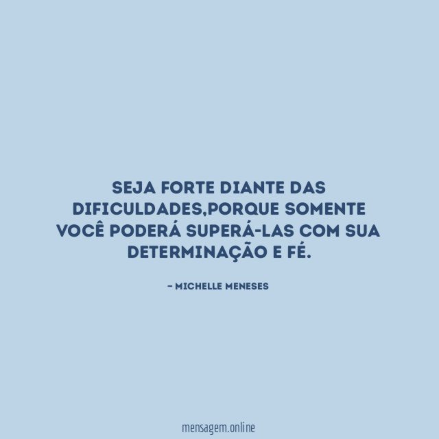 Seja forte diante das dificuldades