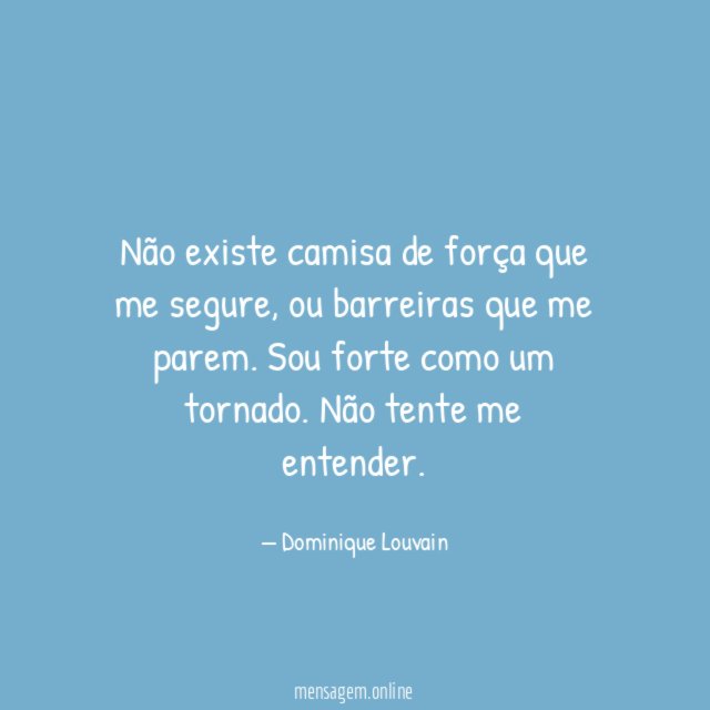 Não existe camisa de força que me segure
