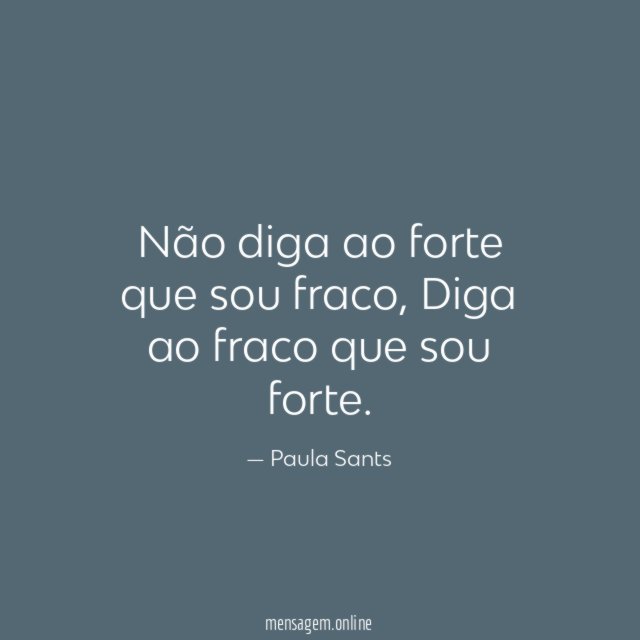 Não diga ao forte que sou fraco