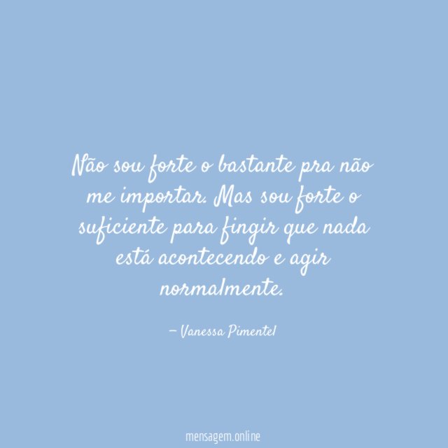 Não sou forte o bastante pra não me importar