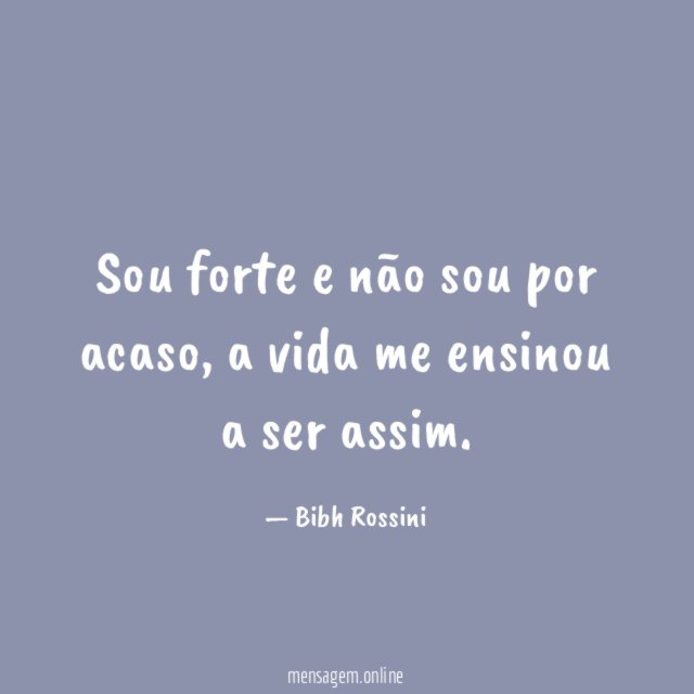 Sou forte e não sou por acaso