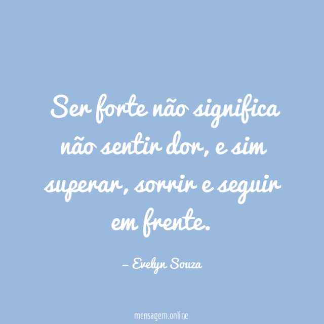 Ser forte não significa não sentir dor