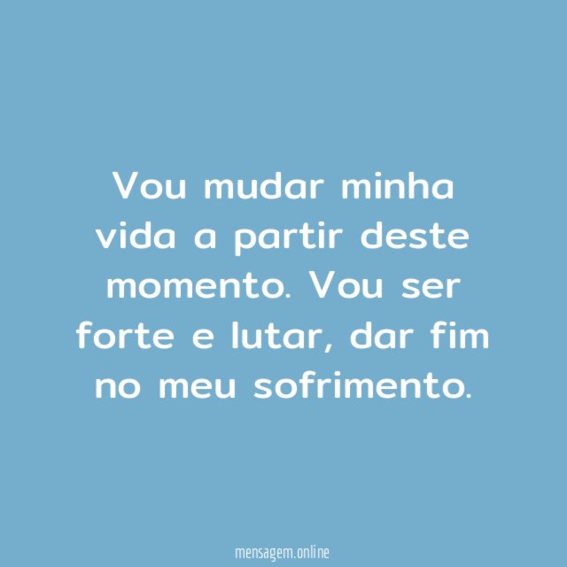 Vou mudar minha vida a partir deste momento