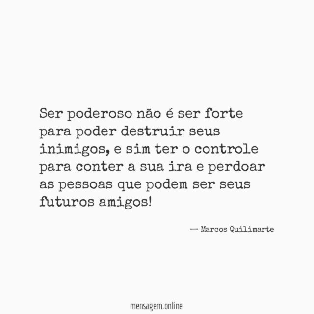 Ser poderoso não é ser forte para poder destruir seus inimigos