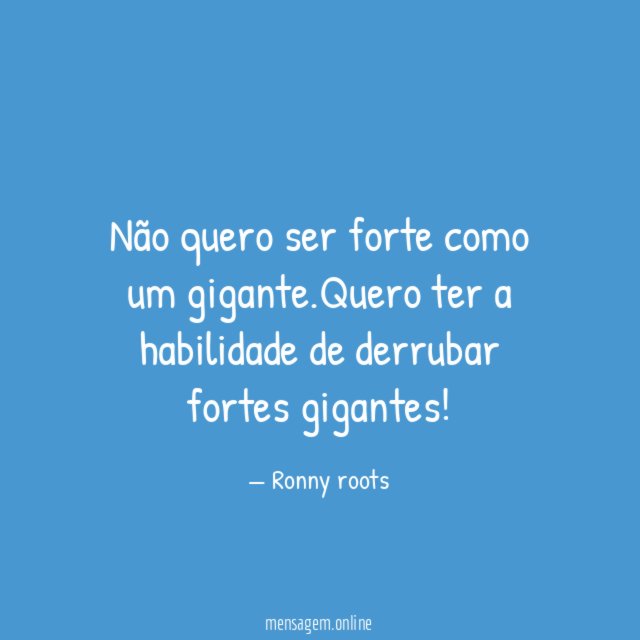 Não quero ser forte como um gigante