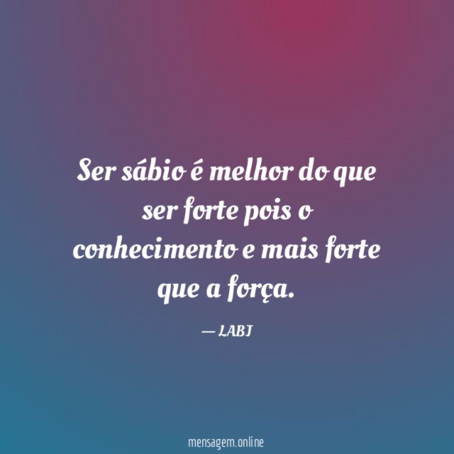 Ser sábio é melhor do que ser forte