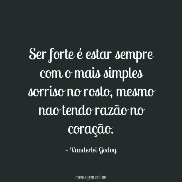 Ser forte é estar sempre com o mais simples sorriso no rosto