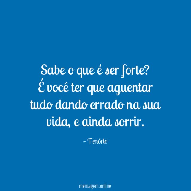 Sabe o que é ser forte