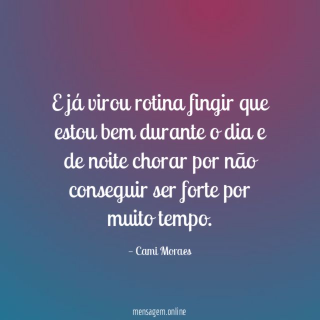 E já virou rotina fingir que estou bem