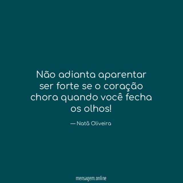 Não adianta aparentar ser forte se o coração