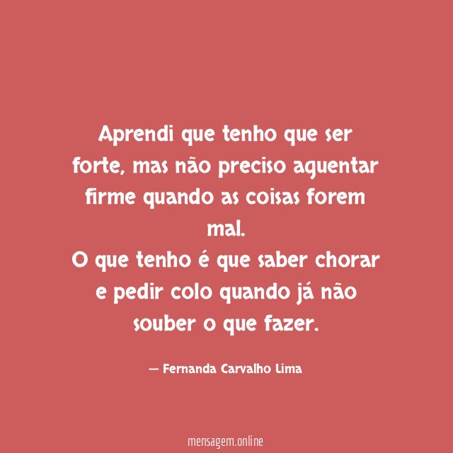 Aprendi que tenho que ser forte