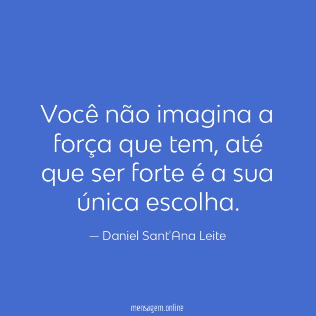 Você não imagina a força que tem