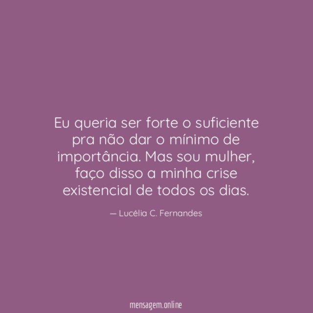 Eu queria ser forte o suficiente pra não