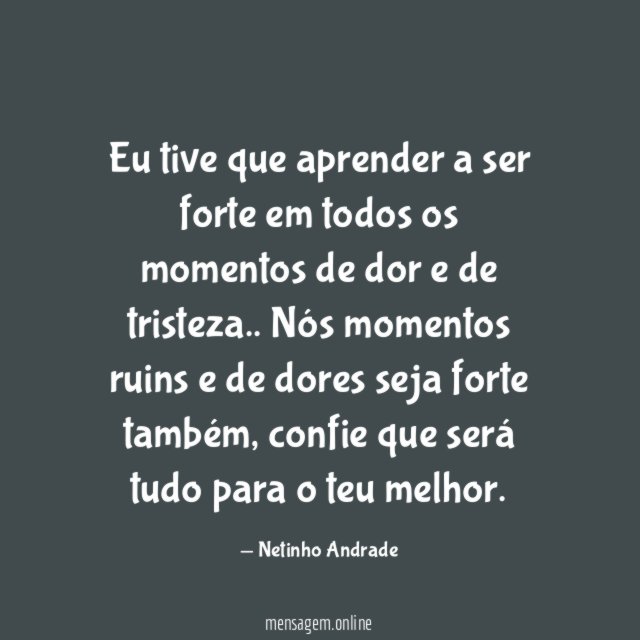 Eu tive que aprender a ser forte em