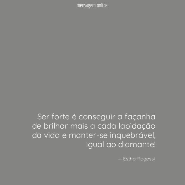 Ser forte é conseguir a façanha de brilhar