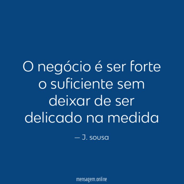 O negócio é ser forte o suficiente sem