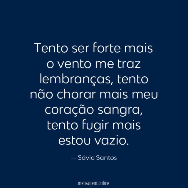 Tento ser forte mais o vento me traz lembranças