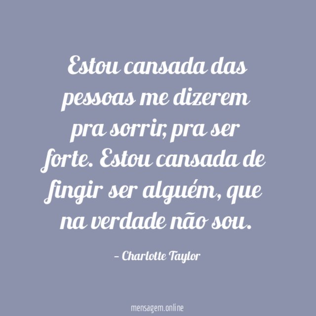 Estou cansada das pessoas me dizerem pra sorrir