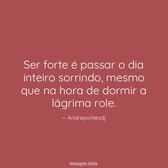 Ser forte é passar o dia inteiro sorrindo