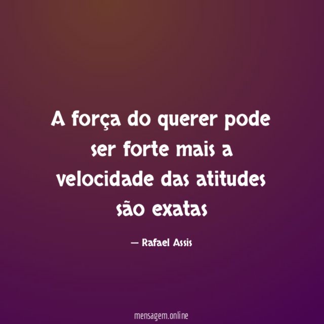 A força do querer pode ser forte mais