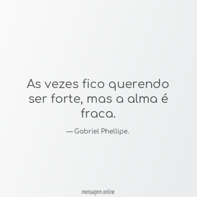 As vezes fico querendo ser forte