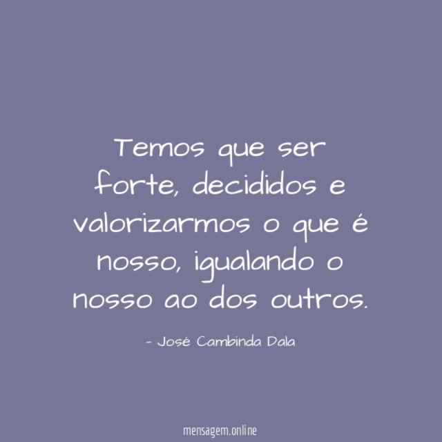 Temos que ser forte