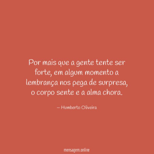 Por mais que a gente tente ser forte