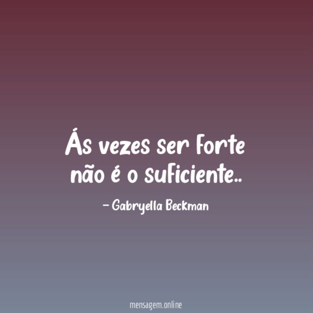 Ás vezes ser forte não é o suficiente