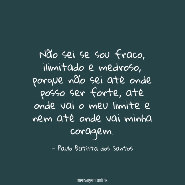 Não sei se sou fraco