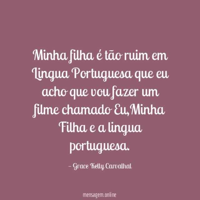 Minha filha é tão ruim em Lingua Portuguesa