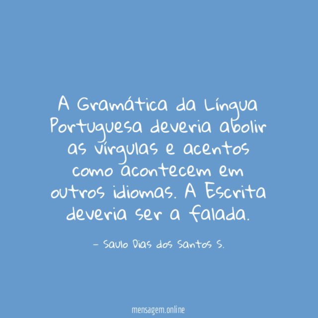A Gramática da Língua Portuguesa deveria abolir as