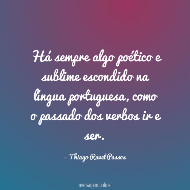Há sempre algo poético e sublime escondido na língua portuguesa
