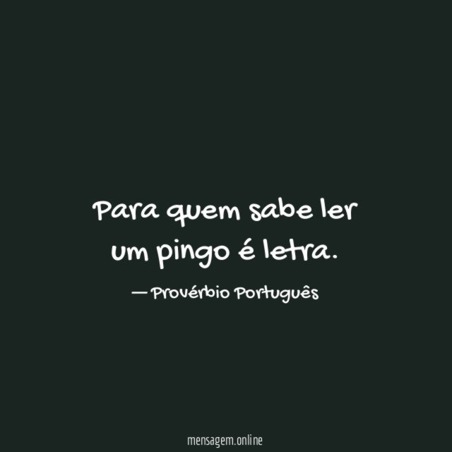 Para quem sabe ler um pingo é letra