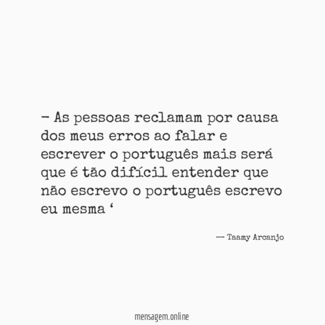 As pessoas reclamam por causa dos meus