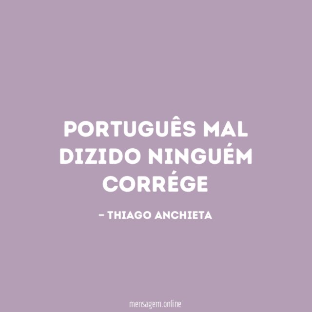 Português mal dizido ninguém corrége