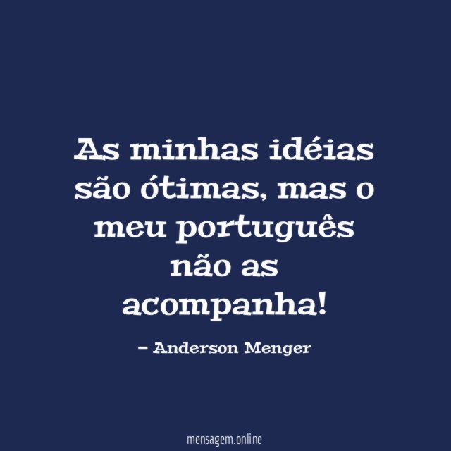 As minhas idéias são ótimas