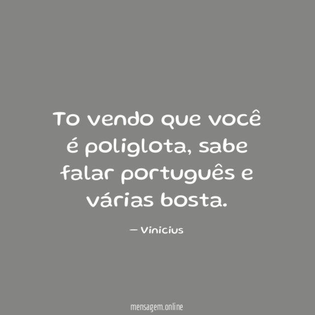 To vendo que você é poliglota