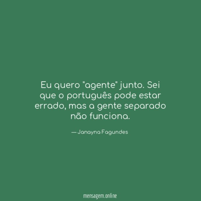 Eu quero "agente" junto
