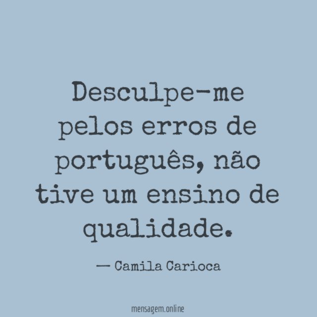 Desculpe-me pelos erros de português