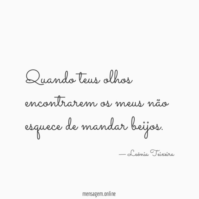 Quando teus olhos encontrarem os meus não esquece de mandar beijos