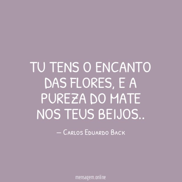 tu tens o encanto das flores