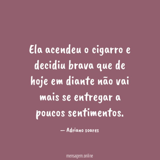 Ela acendeu o cigarro e decidiu brava que